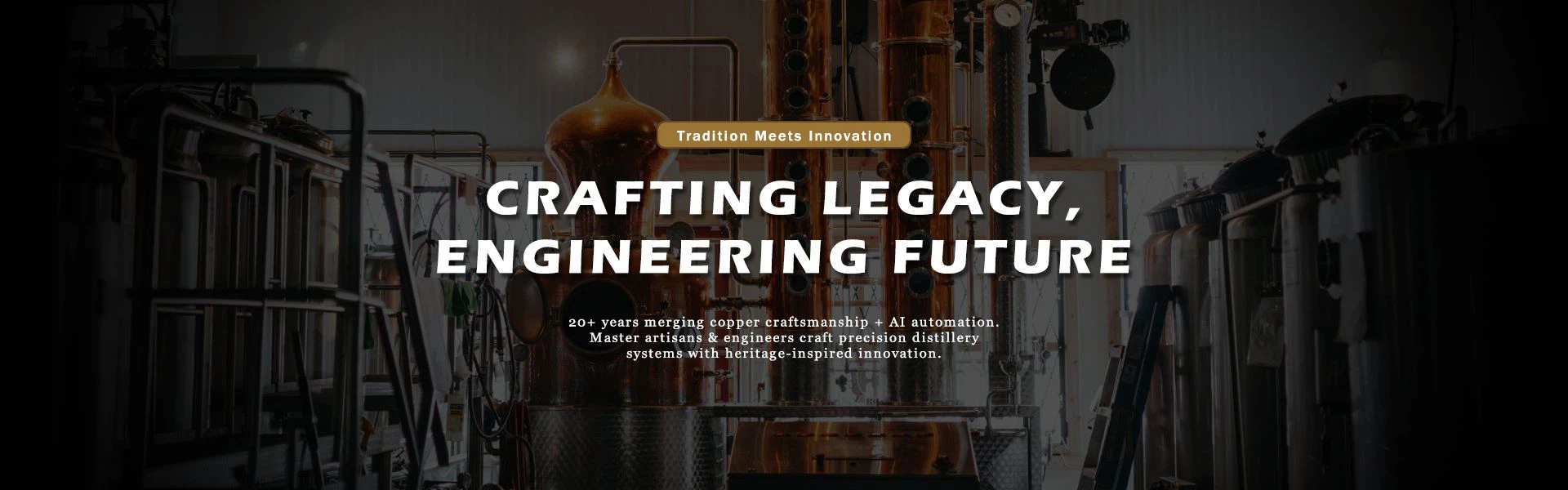 Master artisans & engineers craft precision distillery systems with heritage-inspired innovation